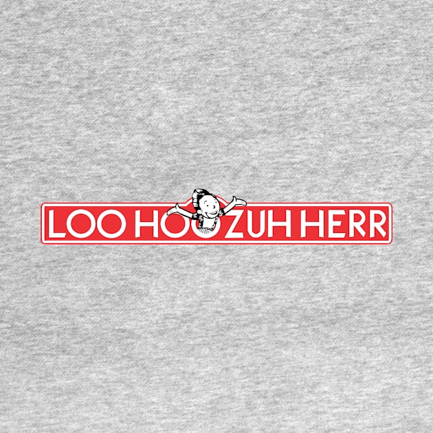 Loo Hoo Zuh Herr by TGprophetdesigns